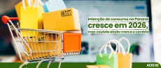 Intenção de consumo no Paraná apresenta leve alta no início de 2026, mas cenário segue cauteloso