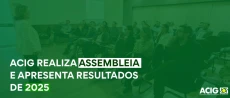 Prestação de contas da ACIG destaca resultados, impacto e fortalecimento do associativismo em 2025